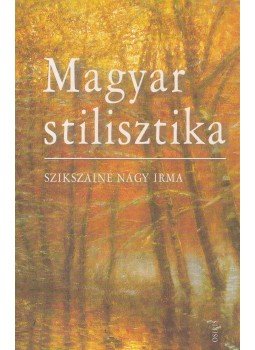 Szikszainé Nagy Irma - Magyar stilisztika Szikszainé Nagy Irma - Magyar stilisztika, Budapest 2007 antikvár könyv