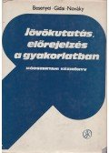 Besenyei Lajos,Giadai Erzsébet,Nováky Erzsébet - Jövőkutatás, előrejelzés a gyakorlatban
