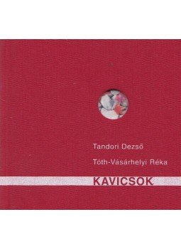 Tandori Dezső, Tóth-Vásárhelyi Réka - Kavicsok Tandori Dezső, Tóth-Vásárhelyi Réka - Kavicsok, 2004 antikvár könyv