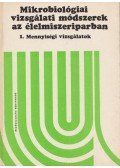 Kiss István,Pulay Gábor,József Farkas - Mikrobiológiai vizsgálati módszerek az élelmiszeriparban I.