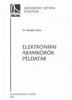 Dr. Borbély Gábor - Elektronikai áramkörök példatár Dr. Borbély Gábor - Elektronikai áramkörök példatár, Győr 2001 antikvár könyv