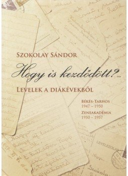 Szokolay Sándor - Hogy is kezdődött?... Szokolay Sándor - Hogy is kezdődött?..., Sopron 2018 antikvár könyv