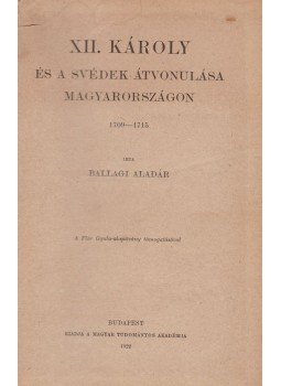 Dr. Ballagi Aladár - XII. Károly és a svédek átvonulása Magyarországon 1709-1715, Budapest 1922 antikvár könyv