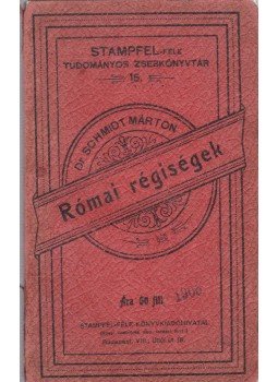 Dr. Schmidt Márton - Római régiségek, Budapest 1904 antikvár könyv
