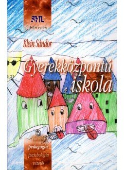 Klein Sándor - Gyerekközpontú isklola Klein Sándor - Gyerekközpontú isklola, Budapest 2002 antikvár könyv