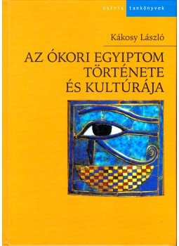 Kákosy László - Az ókori Egyiptom története és kultúrája Kákosy László - Az ókori Egyiptom története és kultúrája, Budapest 1998 antikvár könyv