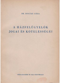 Dr. Bogyay Géza - A házfelügyelők jogai és kötelességei, Budapest 1959 antikvár könyv