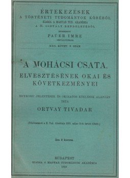 Ortvay Tivadar - A mohácsi csata, elvesztésének okai és következményei, Budapest 1910 antikvár könyv