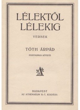 Tóth Árpád - Lélektől lélekig Tóth Árpád - Lélektől lélekig, Budapest 1928 antikvár könyv