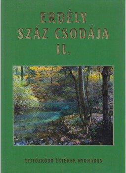 Batiz Réka, Mándoki Ferenc, Szász Péter Zsolt, SZILÁGYI PALKÓ PÁL, Tulics Helga - Erdély száz csodája II. Batiz Réka, Mándoki Ferenc, Szász Péter Zsolt, SZILÁGYI PALKÓ PÁL, Tulics Helga - Erdély száz csodája II., Budapest 2006 antikvár könyv