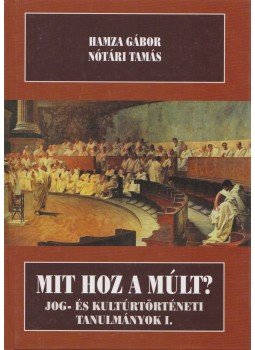 Hamza Gábor, Nótári Tamás - Mit hoz a múlt? Hamza Gábor, Nótári Tamás - Mit hoz a múlt?, Budapest 2006 antikvár könyv