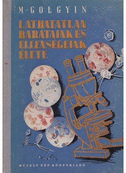 Golgyin, M. I. - Láthatatlan barátaink és ellenségeink élete, Budapest 1952 antikvár könyv