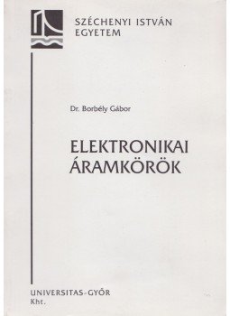 Dr. Borbély Gábor - Elektronikai áramkörök Dr. Borbély Gábor - Elektronikai áramkörök, Győr 1997 antikvár könyv