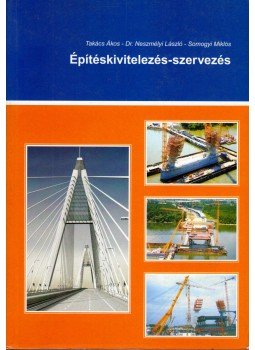 Takács Ákos, Dr. Neszmélyi László, Somogyi Miklós - Építéskivitelezés-szervezés Takács Ákos, Dr. Neszmélyi László, Somogyi Miklós - Építéskivitelezés-szervezés, Pécs 2007 antikvár könyv