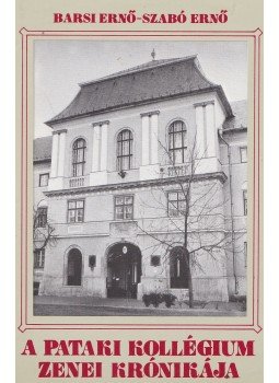 Barsi Ernő, Szabó Ernő - A pataki kollégium zenei krónikája Barsi Ernő, Szabó Ernő - A pataki kollégium zenei krónikája, Budapest 1984 antikvár könyv