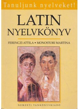 Ferenczi Attila, Monostori Martina - Latin nyelvkönyv Ferenczi Attila, Monostori Martina - Latin nyelvkönyv, Budapest 2006 antikvár könyv