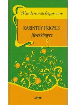 Karinthy Frigyes - Minden másképp van Karinthy Frigyes - Minden másképp van, Szeged 2009 antikvár könyv
