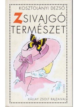 Kosztolányi Dezső - Zsivajgó természet Kosztolányi Dezső - Zsivajgó természet, 2005 antikvár könyv
