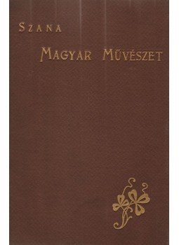 Szana Tamás - A magyar művészet századunkban (dedikált), Budapest 1890 antikvár könyv