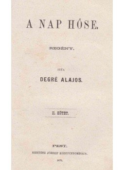 Degré Alajos - A nap hőse I-II. Degré Alajos - A nap hőse I-II., Pest 1870 antikvár könyv