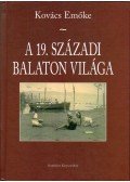 Kovács Emőke - A 19. századi Balaton világa