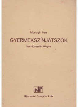 Montágh Imre - Gyermekszínjátszók beszédnevelő könyve, Budapest 0 antikvár könyv