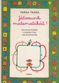 Varga Tamás - Játsszunk matematikát! I.