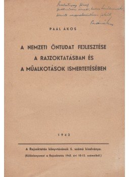 Paál Ákos - A nemzeti öntudat fejlesztése a rajzoktatásban és a műalkotások ismertetésében (dedikált), Budapest 1943 antikvár könyv