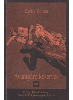 Király Zoltán - Avantgárd keserves Király Zoltán - Avantgárd keserves, Budapest 2002 antikvár könyv