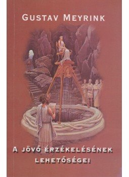 Gustav Meyrink - A jövő érzékelésének lehetőségei Gustav Meyrink - A jövő érzékelésének lehetőségei, 0 antikvár könyv