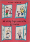 Nagy Katalin - A világ legrosszabb gyereke