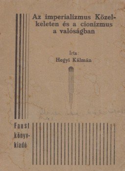 Hegyi Kálmán - Az imperializmus Közelkeleten és a cionizmus a valóságban, Budapest 1935 antikvár könyv