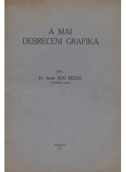 Berei Soó Rezső Dr. - A mai debreceni grafika (dedikált), Debrecen 1935 antikvár könyv
