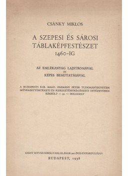 Csánky Miklós - A szepesi és sárosi táblaképfestészet 1460-ig  (dedikált), Budapest 1938 antikvár könyv
