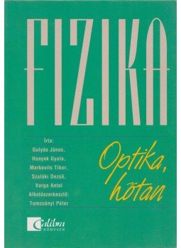 Varga Antal, Gulyás János, Honyek Gyula, Markovits Tibor, Szalóki Dezső - Fizika - Optika, hőtan Varga Antal, Gulyás János, Honyek Gyula, Markovits Tibor, Szalóki Dezső - Fizika - Optika, hőtan, 2002 antikvár könyv