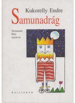 Kukorelly Endre - Samunadrág Kukorelly Endre - Samunadrág, Pozsony 2005 antikvár könyv