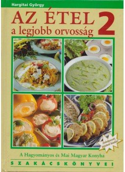 Hargitai György - Az étel a legjobb orvosság 2. Hargitai György - Az étel a legjobb orvosság 2., Budapest 2001 antikvár könyv