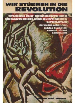 Szabolcsi Miklós, Illés László, József Farkas - Wir stürmen in die Revolution Szabolcsi Miklós, Illés László, József Farkas - Wir stürmen in die Revolution, Budapest 1977 antikvár könyv