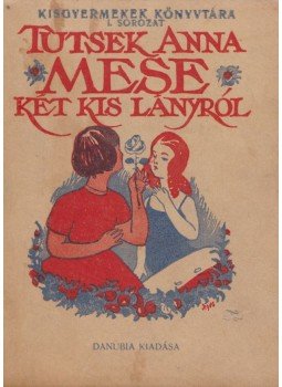 Tutsek Anna - Mese két kis lányról Tutsek Anna - Mese két kis lányról, Wien 0 antikvár könyv