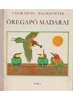Lázár Ervin - Öregapó madarai Lázár Ervin - Öregapó madarai, Budapest 1974 antikvár könyv