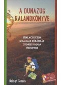 Balogh Tamás - A Dunazug kalandkönyve - Sziklacsúcsok, izgalmas kőbányák, csendes falvak, vízpartok
