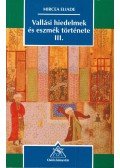 Mircea Eliade - Vallási hiedelmek és eszmék története III.