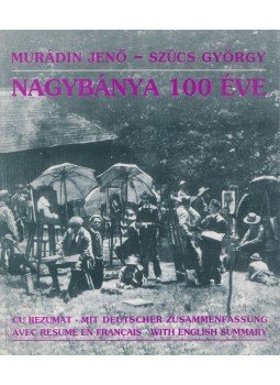 Murádin Jenő, Szűcs György - Nagybánya 100 éve Murádin Jenő, Szűcs György - Nagybánya 100 éve, Miskolc-Nagybánya 1996 antikvár könyv