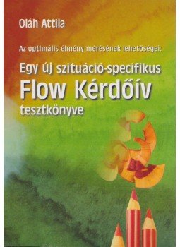 Oláh Attila - Egy új szituáció-specifikus Flow Kérdőív tesztkönyve Oláh Attila - Egy új szituáció-specifikus Flow Kérdőív tesztkönyve, Budapest 2005 antikvár könyv