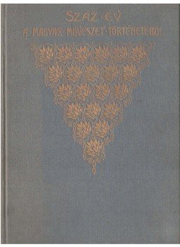 Szana Tamás - Száz év a magyar művészet történetéből 1800-1900, Budapest 1901 antikvár könyv