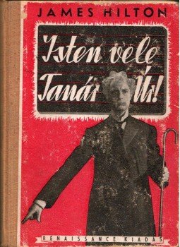 James Hilton - Isten vele, Tanár Úr! James Hilton - Isten vele, Tanár Úr!, Budapest 1946 antikvár könyv