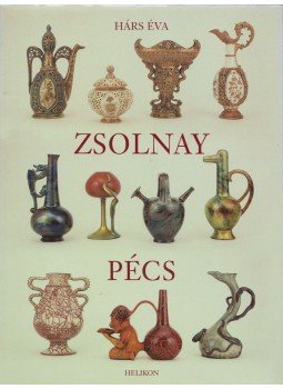 Hárs Éva - Zsolnay, Pécs Hárs Éva - Zsolnay, Pécs, Budapest 1996 antikvár könyv