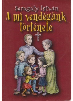 Seregély István - A mi vendégünk története Seregély István - A mi vendégünk története, Budapest 2006 antikvár könyv