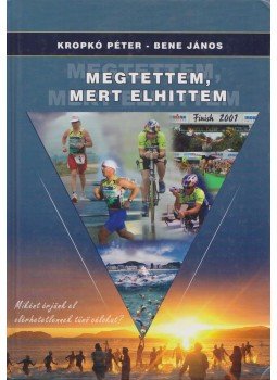 Kropkó Péter, Bene János - Megtettem, mert elhittem Kropkó Péter, Bene János - Megtettem, mert elhittem, Siófok 2006 antikvár könyv
