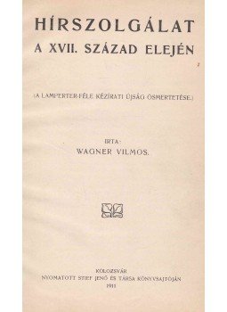 Wagner Vilmos - Hírszolgálat a XVII. század elején, Kolozsvár 1911 antikvár könyv